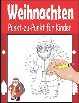 Weihnachten Punkt Zu Punkt Fur Kinder Punkt Zu Punkt Buch Fur Kinder Im Alter Von 4 8 German Edition Publishing Manuela Glockner Amazon Com Books