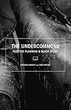 The Undercommons: Fugitive Planning & Black Study by 