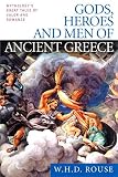 Gods, Heroes and Men of Ancient Greece: Mythology's Great Tales of Valor and Romance by W. H. D. Rouse (2001-03-01)