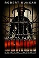 How to Tame a Demon: A short practical guide to organized intimidation stalking, electronic torture, and mind control