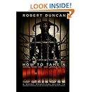 How to Tame a Demon: A short practical guide to organized intimidation stalking, electronic torture, and mind control