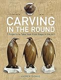 Carving in the Round: 7 Projects to Take Your First Steps in the Art by