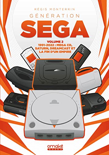 Génération SEGA: Volume 2, 1991-2022 : Mega CD, Saturn, Dreamcast et la fin d'un empire