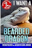 I Want A Bearded Dragon: Best Pets For Kids Book 2 (Volume 2) by Tristan Pulsifer, Jacquelyn Elnor Johnson