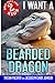 I Want A Bearded Dragon: Best Pets For Kids Book 2 (Volume 2) by Tristan Pulsifer, Jacquelyn Elnor Johnson