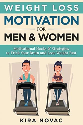 Weight Loss Motivation for Men and Women, Volume 1: Motivational Hacks & Strategies to Trick Your Brain and Lose Weight Fast
