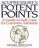 Acupressure's Potent Points: A Guide to Self-Care for Common Ailments by