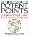 Acupressure's Potent Points: A Guide to Self-Care for Common Ailments by