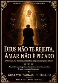 Livro Deus Não Te Rejeita, Amar Não É Pecado: O manual que nenhum homofóbico religioso conseguirá refutar (BIBLIOTECA ANGLO-CATÓLICA PERGAMINHO VIVO)