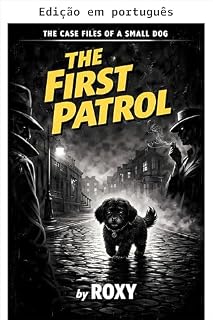 Livro A primeira patrulha (Os arquivos de um cachorro pequeno Livro 1)