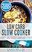 Low Carb: Slow Cooker - Over 100 Inspirational Recipes For A Healthier You (Low Carb Cookbook, Low Carb Diet Cookbook, Low Carb Cookbooks)