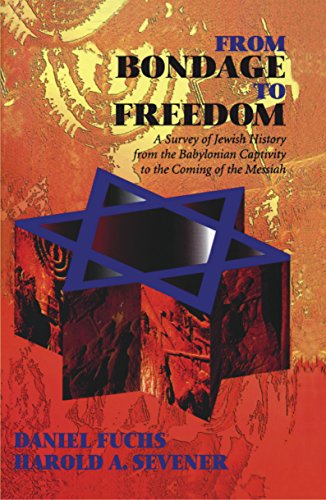From Bondage to Freedom: A Survey of Jewish History from the Babylonian Captivity to the Coming of t by Chosen People Ministries