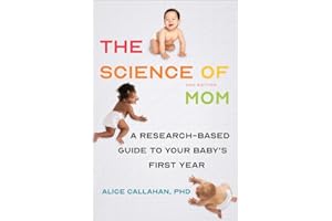 The Science of Mom: A Research-Based Guide to Your Baby's First Year