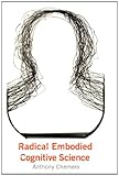 Radical Embodied Cognitive Science (MIT Press)