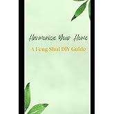 Harmonize Your Home: A Feng Shui DIY Guide