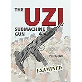 The UZI Submachine Gun Examined