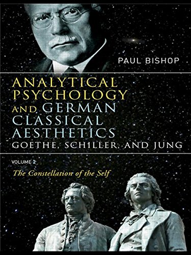 Analytical Psychology and German Classical Aesthetics: Goethe, Schiller, and Jung Volume 2: The Constellation of the Self