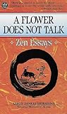 A Flower Does Not Talk : Zen Essays, Shibayama, Abbot Zenkei, 0804808848