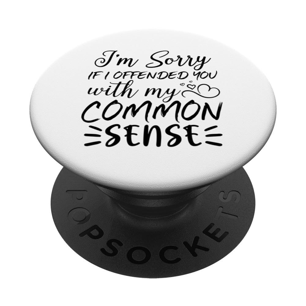 I'm Sorry If I Offended You With My Common Sense - Sarcastic PopSockets Swappable PopGrip