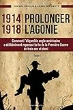 1914-1918 Prolonger l'agonie : Comment l'oligarchie anglo-américaine a délibérément repoussé la by
