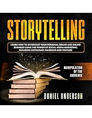 Storytelling: Manipulation of the Audience: How to Learn to Skyrocket Your Personal Brand and Online Business Using the Power of Social Media Marketing, Including Instagram, Facebook and YouTube