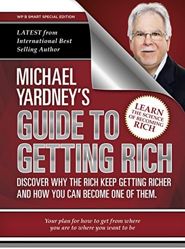 Michael Yardney's Guide To Getting Rich: Discover why the Rich keep getting richer, and how you can become one of them