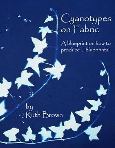 Download Cyanotypes on Fabric: A blueprint on how to produce ... blueprints! PDF