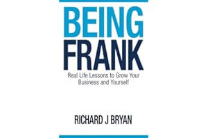 Being Frank: Real Life Lessons To Grow Your Business and Yourself