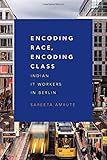 Sareeta Amrute, "Encoding Race, Encoding Class: Indian IT Workers in Berlin" (Duke UP, 2016)