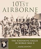 101st Airborne: The Screaming Eagles in World War II by Mark Bando