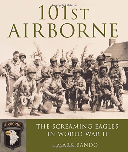 101st Airborne: The Screaming Eagles in World War II by Mark Bando