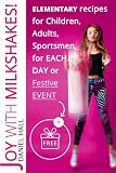 Joy with milkshakes! Elementary recipes for children, adults, sportsmen, for each day or festive eve