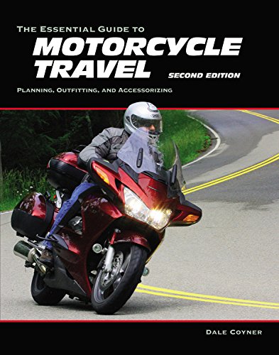 The Essential Guide to Motorcycle Travel, 2nd Edition: Planning, Outfitting, and Accessorizing (Essential Guide Series), by Dale Coyner