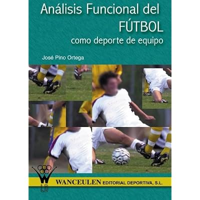 Análisis Funcional Del Fútbol Como Deporte De Equipo Análisis Funcional Del Fútbol Como Deporte De Equipo
