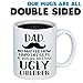 Dad, at Least You Don't Have Ugly Children Coffee Mug - 11oz Cup for Birthday, Christmas, Anniversary, Xmas Valentine's Day for Daddy, Father, Him from Daughter, Son