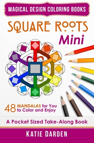Square Roots - Mini (Pocket Sized Take-Along Coloring Book): 48 Mandalas for You to Color & Enjoy (Magical Design Mini Coloring Books) (Volume 5) by Katie Darden, Magical Design Studios