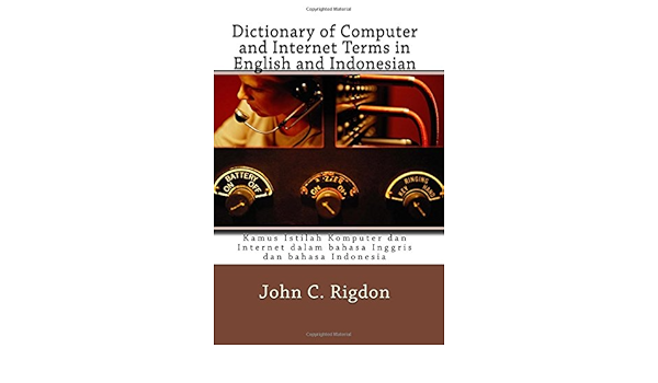 Amazon Com Dictionary Of Computer And Internet Terms In English And Indonesian Kamus Istilah Komputer Dan Internet Dalam Bahasa Inggris Dan Bahasa Indonesia Words R Us Bi Lingual Dictionaries 9781546519638 Rigdon John C Books