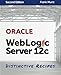 Oracle WebLogic Server 12c: Distinctive Recipes: Architecture, Development and Administration