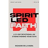Spirit Led Faith: A 31-Day Devotional on Strengthening Your Faith (Spirit Led Devotionals)
