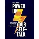 Power up Your Self-Talk: 6 Simple Habits to Stop Beating Yourself Up and Reclaim Your Life