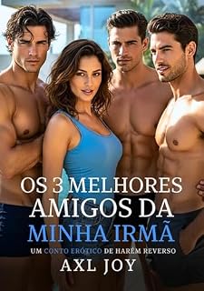 Livro Os 3 Melhores Amigos da minha Irmã: Um Conto Erótico de Harém Reverso New Adult