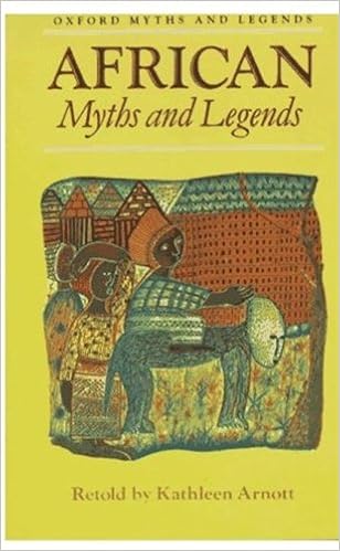 African Myths and Legends (Oxford Myths and Legends), by Kathleen Arnott African Myths and Legends (Oxford Myths and Legends), by Kathleen Arnott