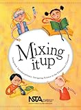 Mixing It Up : Integrated, Interdisciplinary, Intriguing Science in the Elementary Classroom: an NSTA Press Journals Collection, , 0873552318