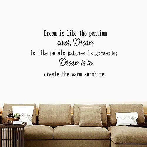 Dream is like the pentium river; Dream is like petals patches is gorgeous; Dream is to create the warm sunshine.Wall Decal Sticker Art Mural Home Décor Quote Inspiring Inspirational Size:11''High