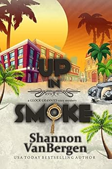 Up in Smoke (Glock Grannies Cozy Mystery Book 1) by [VanBergen, Shannon]