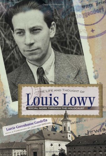 The Life and Thought of Louis Lowy: Social Work Through the Holocaust (Religion, Theology and the Holocaust)