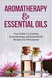 Image de Aromatherapy & Essential Oils: Your Guide To Creating Aromatherapy and Essential Oil Recipes For All Purposes (Aromatherapy, Essential Oils, Essential