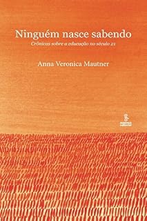Livro Ninguém Nasce Sabendo - Crônicas sobre a Educação no Século 21