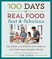 100 Days of Real Food: Fast & Fabulous: The Easy and Delicious Way to Cut Out Processed Food