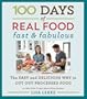 100 Days of Real Food: Fast & Fabulous: The Easy and Delicious Way to Cut Out Processed Food